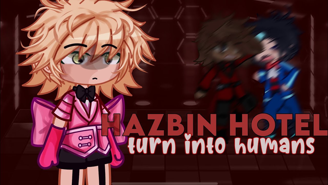 HAZBIN HOTEL turn into HUMANS // gacha // kiki //