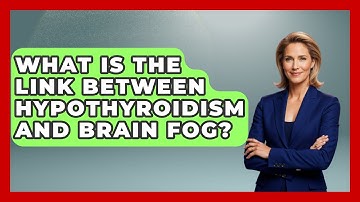 What Is The Link Between Hypothyroidism And Brain Fog? - The Disease Encyclopedia