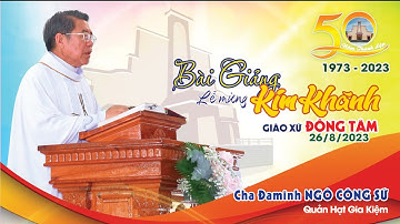 Bài Giảng Cha Đaminh Ngô Công Sứ I Khai Mạc Năm Thánh, Mừng Kim Khánh Giáo Xứ Đồng Tâm 26/08/2023
