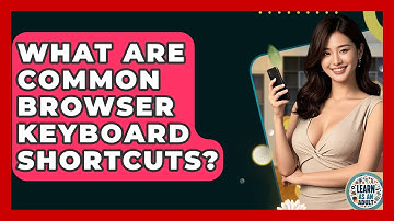 What Are Common Browser Keyboard Shortcuts? - Learn As An Adult