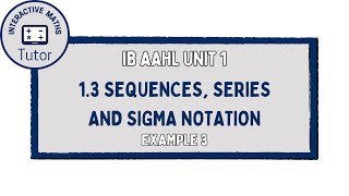 IB Maths AAHL Sequences, Series and Sigma Notation - Example 3
