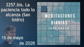 SEGUNDA MEDITACIÓN de HOY VIERNES 15 MAYO 2026 | EVANGELIO DE HOY | DON JOSÉ BRAGE | SAN ISIDRO