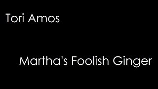 Tori Amos - Martha&#39;s Foolish Ginger (lyrics)