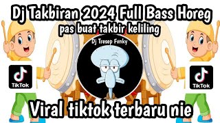 DJ TAKBIRAN 2024 FULL BASS HOREG II DJ TABIR PAS BUAT TAKBIR KELILING VIRAL YANG KALIAN CARI NIE