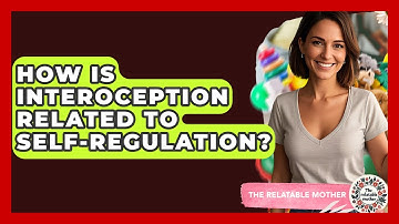 How Is Interoception Related To Self-regulation? - The Relatable Mother