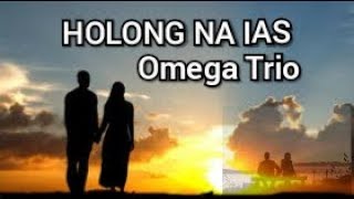 HOLONG NA IAS _ OMEGA TRIO