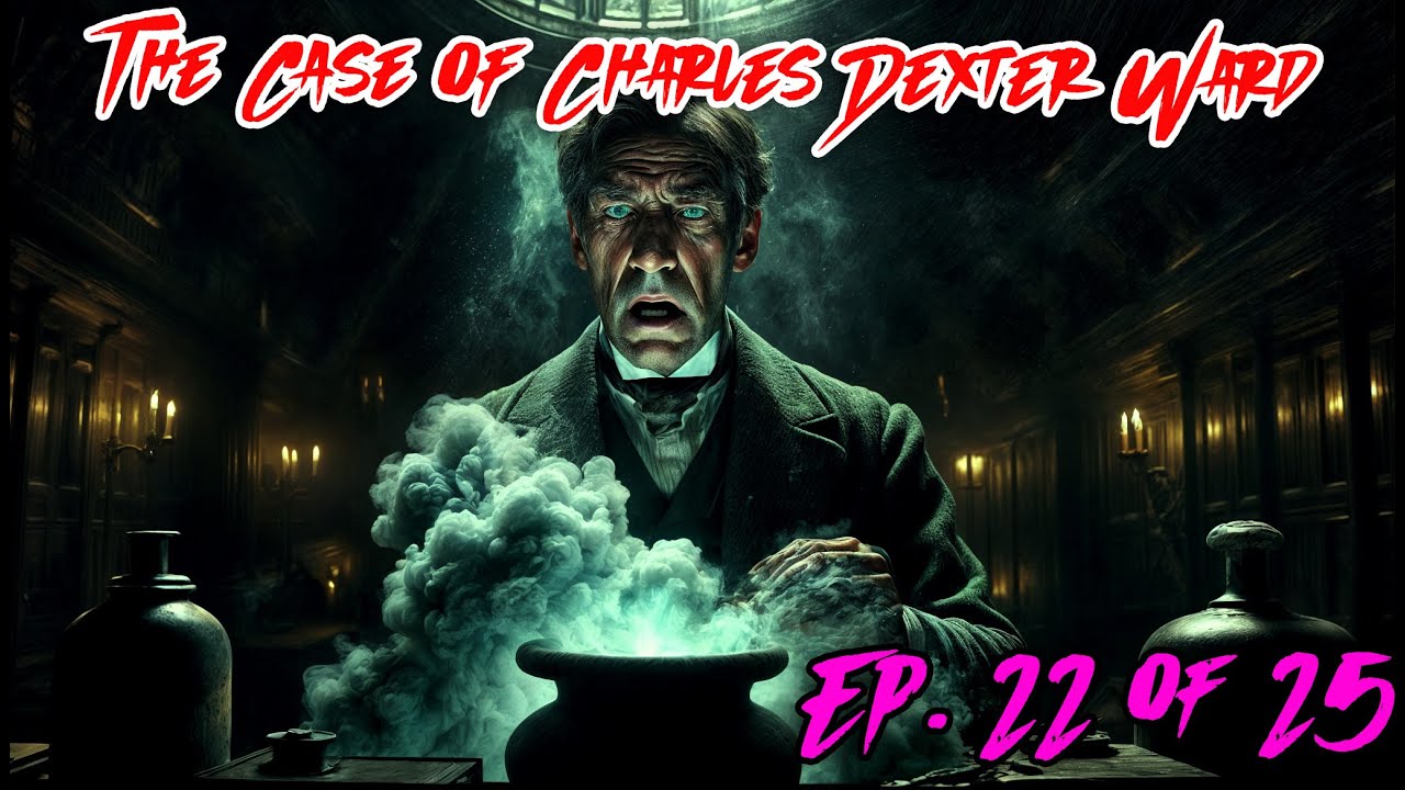 The Case of Charles Dexter Ward - Ep 22 of 25 - H. P. Lovecraft