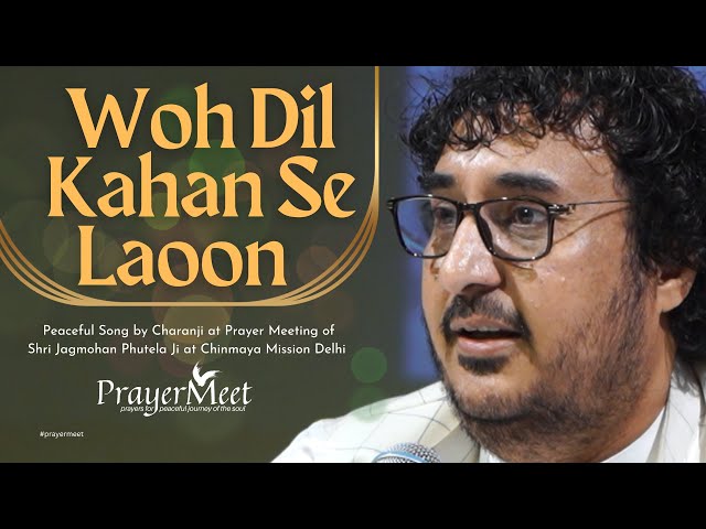 Woh Dil Kahan Se Laoon - Peaceful Song by Charanji at Prayer Meeting #peaceful #prayermeet class=