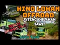 HINO LOHAN OFROAD DI LAHAN SAWIT, JALUR EXTRIM......