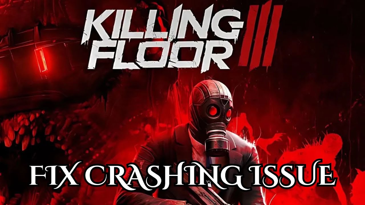 How To Fix Killing Floor 3 Crashing, Crashes, Crashing at Startup issue 