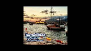 Yazmadi Bana / Güfte : Asil Devrim / Beste : Süleyman Koyuncu