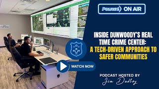 Inside Dunwoody’s #RTCC: A tech-driven approach to safer communities | Policing Matters