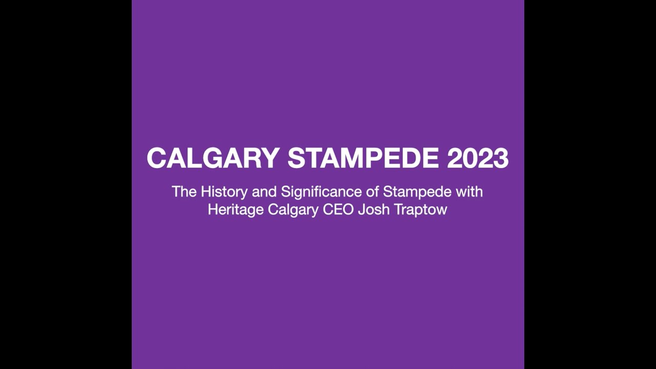 The History and Significance of Calgary Stampede with Heritage Calgary CEO Josh Traptow