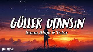 Sinan Akçıl & Tekir - Güller Utansın - (Şarkı sözü / Lyrics)