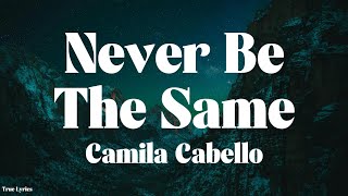 Camila Cabello - Never Be The Same (Lyrics)