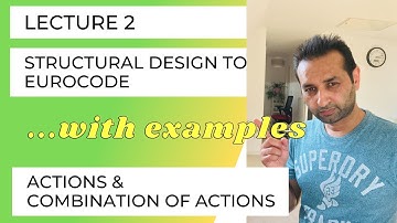 Lecture 2 | Structural Design to Eurocode | Actions & Combination of Actions | Civil Engineering