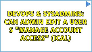 Famous DevOps & SysAdmins: Can admin edit a user s "Manage Account Access" (ical) Net Worth