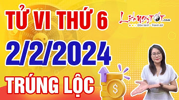 Tử Vi Hàng Ngày 2/2/2024 Thứ 6 Báo Tin Con Giáp Trúng Lộc Bất Ngờ Tiền Vàng Ào Ào Về Túi
