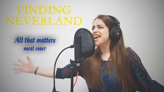 All That Matters - Finding Neverland (vocal cover)
