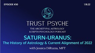 Saturn-Uranus: The History of Astrology & Current Alignment of 2022 | Jessica DiRuzza | Trust Psyche