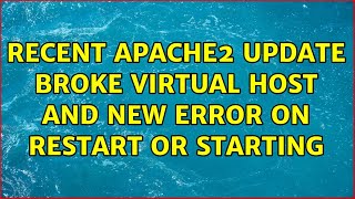 Recent Apache2 update broke virtual host and New Error on restart or starting (3 Solutions!!)