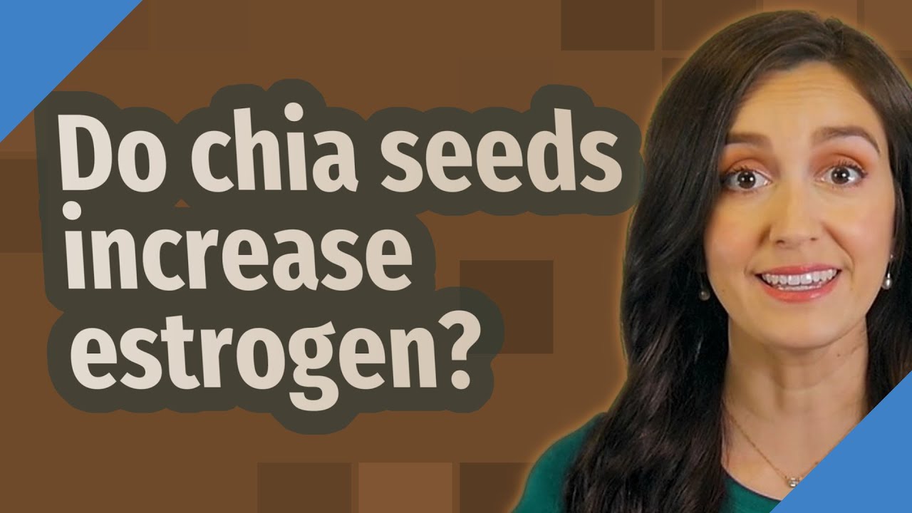 Do chia seeds increase estrogen? YouTube