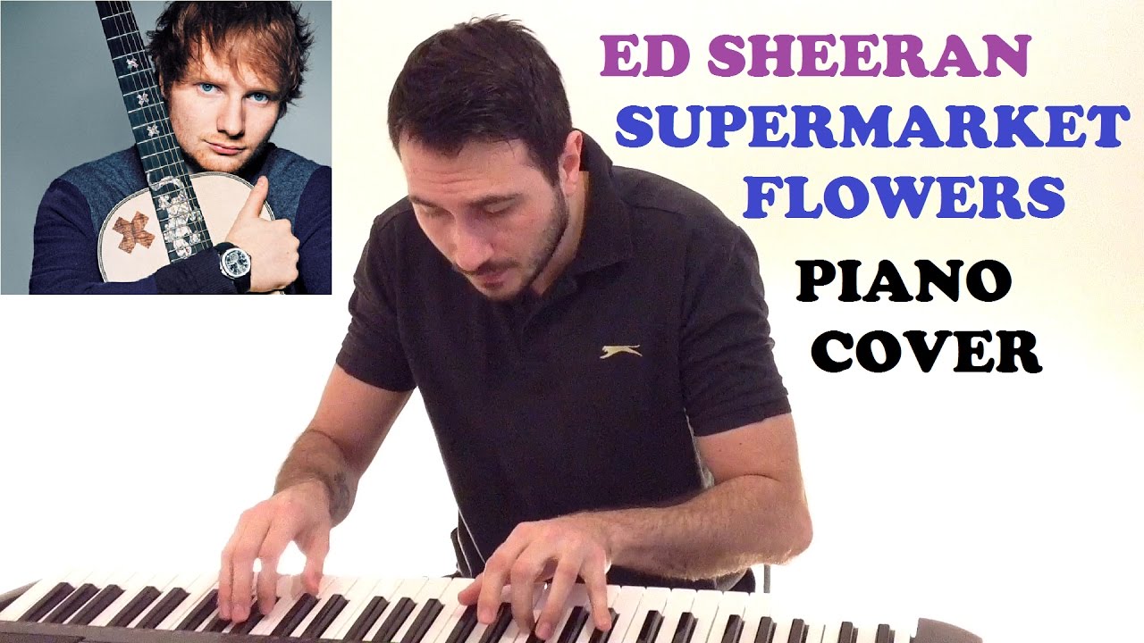 Ed Sheeran Supermarket Flowers (Piano Cover) YouTube