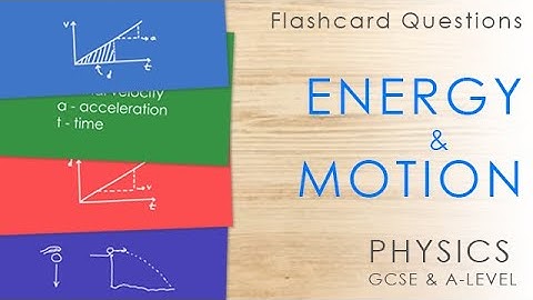 Energy & Motion - Flashcard Questions - GCSE & A-level Physics Revision