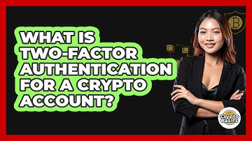 What Is Two-Factor Authentication For A Crypto Account?