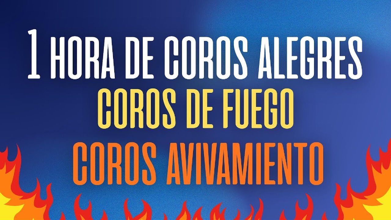 1 Hora de Coros Alegres / Coros de Fuego / Coros de Avivamiento (Popurrí de Coros)
