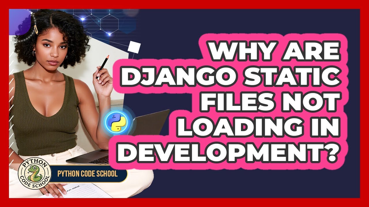 Why Are Django Static Files Not Loading In Development? - Python Code ...