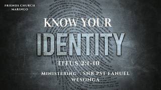 Know Your Identity | Snr. Pst. Fanuel Wesonga | Titus 2:1–10