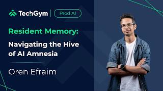 TechGym Prod AI: Resident Memory  Navigating the Hive of AI Amnesia - Oren Efraim