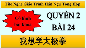 File nghe bài 24 Quyển 2 Hán ngữ Tổng hợp| Tiểu Nguyệt Học Tiếng Trung