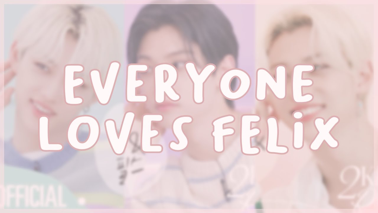 everyone loves felix !!