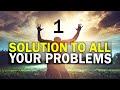 ONE SOLUTION TO ALL YOUR PROBLEMS (Guaranteed)