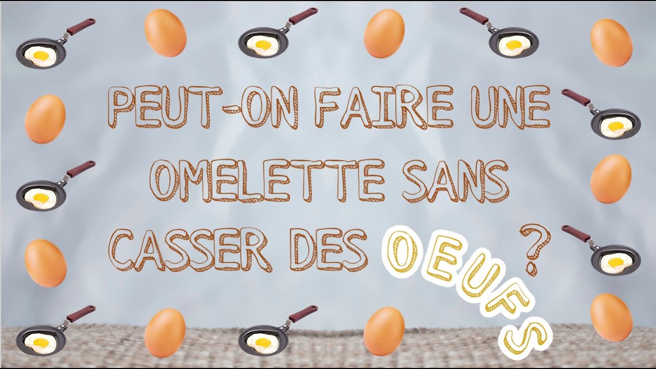On Ne Fait Pas Domelette Sans Casser Des Oeufs