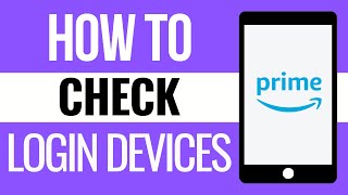 How to Check Login Devices in Amazon Prime (2024) - Login Activity