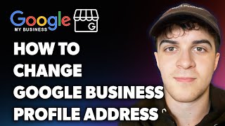 How to Change Google Business Profile Address (Full 2024 Guide)