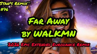 🔥 Far Away – WALKMN (2026 Extended Eurodance Remix) | 8:58 Epic Dance Masterpiece 🔥