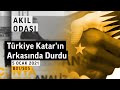 Türkiye, Katar'ın Arkasında Durdu!  | Akıl Odası - B01/S05