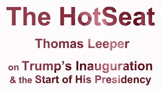 The HotSeat: Thomas Leeper on Trump’s Inauguration & the Start of His Presidency