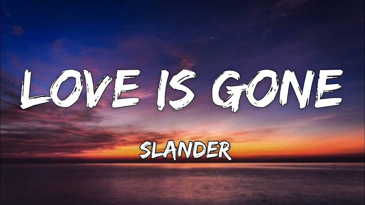 SLANDER - Love is Gone (Lyrics) ft. Dylan Matthew