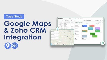 Boost Business Efficiency: Google Maps + Zoho CRM Integration