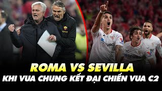 ROMA VS SEVILLA Ở CHUNG KẾT EUROPA LEAGUE: KHI VUA CHUNG KẾT ĐẠI CHIẾN VUA C2