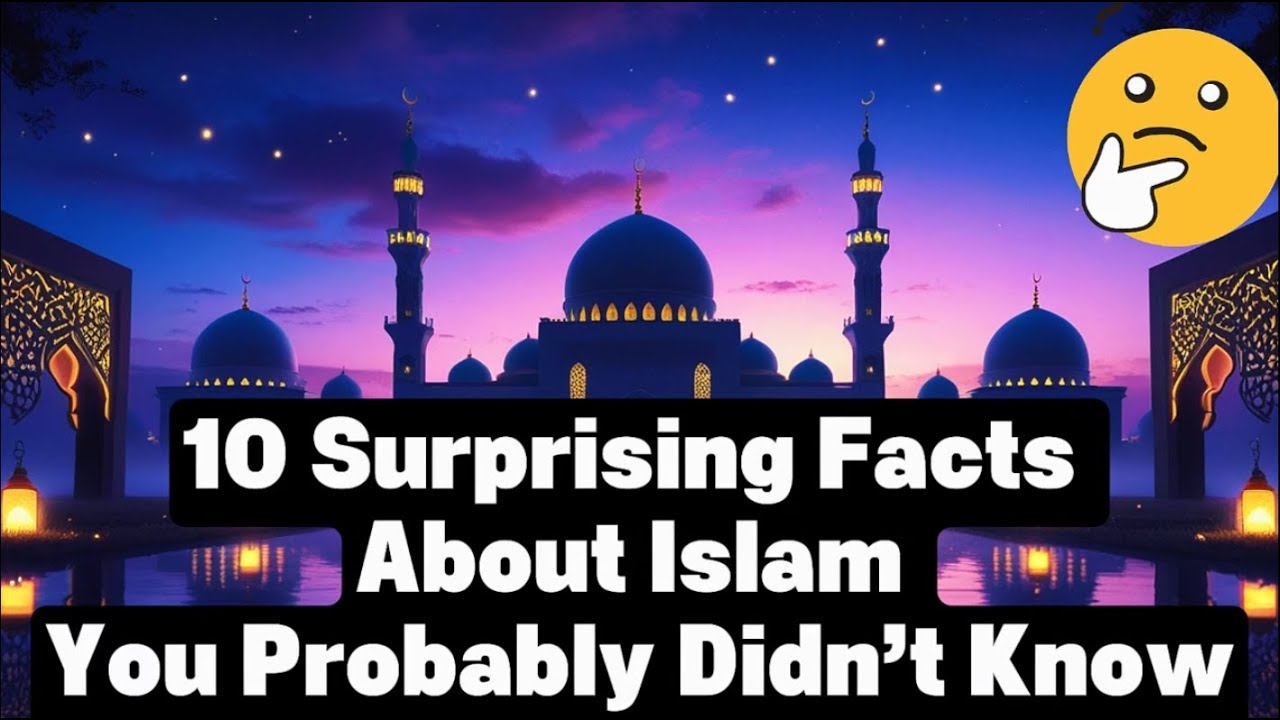 10 Surprising Facts About Islam You Probably Didn’t Know. 