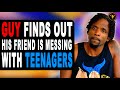 Guy finds out his friend is messing with teenagers watch what happens next