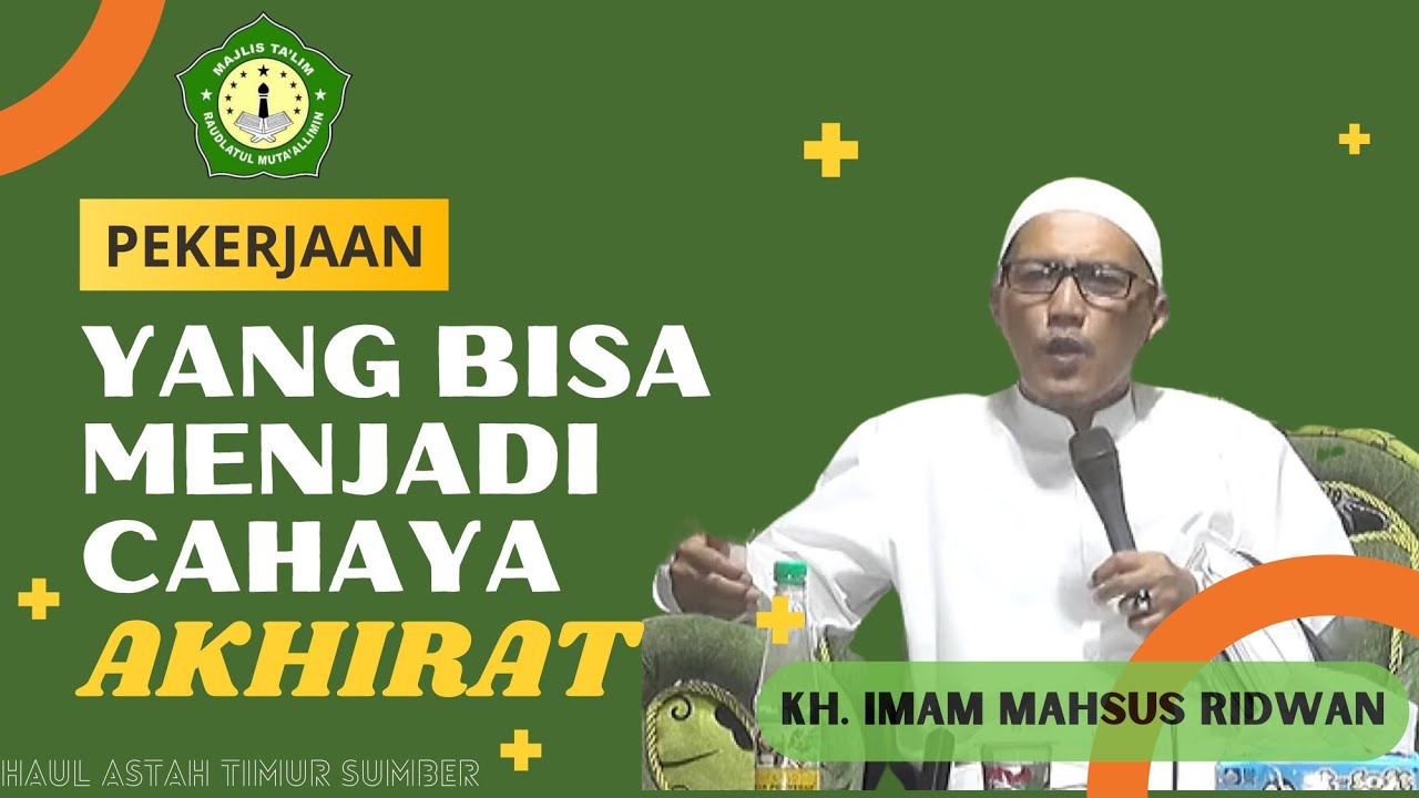 Pekerjaan yang bisa menjadi cahaya diakhirat, KH imam Mahsus Ridwan, Haul Astah Timur Sumber