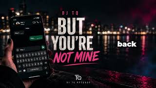 DJ TQ – But You're Not Mine | Lyrics Video