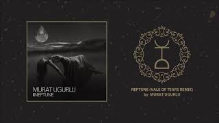 Murat Ugurlu - Neptune (Vale Of Tears Remix)